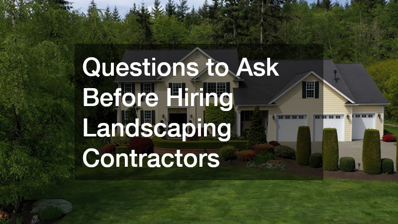 Questions to Ask Before Hiring Landscaping Contractors