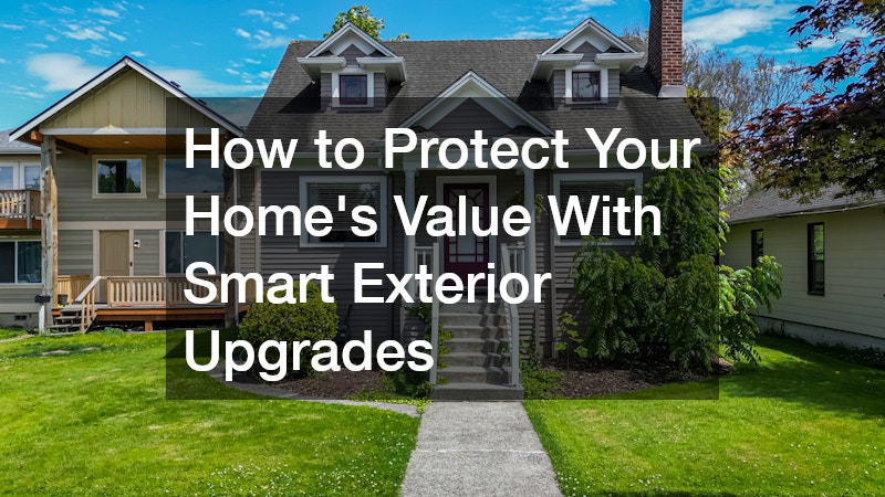 How to Protect Your Home’s Value With Smart Exterior Upgrades